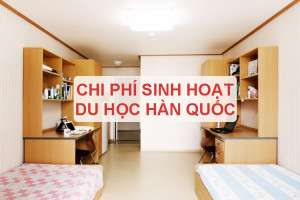 CHI PHI PHÍ SINH HOẠT HÀNG THÁNG KHI DU HỌC HÀN QUỐC